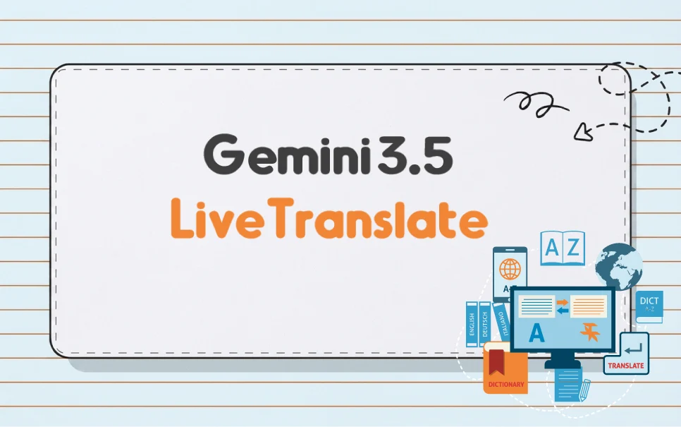 Gemini 3.5 Live Translate چیست؟ ویژگی ها و چالش ها